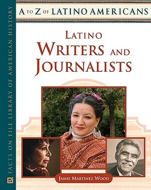 Latino Writers and Journalists by Jamie Martinez Wood
