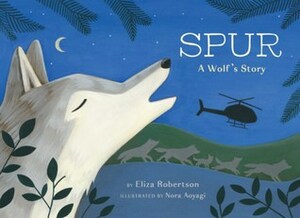 Spur, a Wolf's Story by Nora Aoyogi, Eliza Robertson