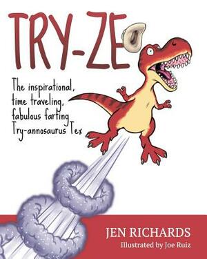 Try-ze: The inspirational, time traveling, Try-annosaurus Tex by Jen Richards