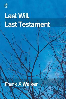 Last Will, Last Testament by Frank X. Walker