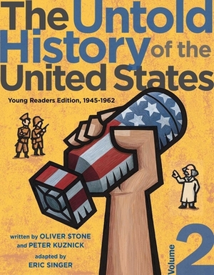 The Untold History of the United States, Volume 2: Young Readers Edition, 1945-1962 by Oliver Stone, Peter Kuznick