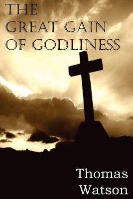 The Great Gain of Godliness by Thomas Watson