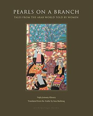 Pearls on a Branch: Tales from the Arab World Told by Women by Najla Jraissaty Khoury