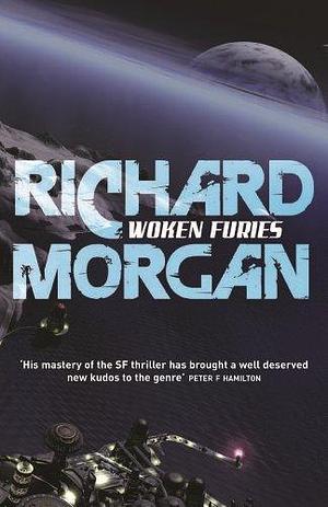 Woken Furies: Netflix Altered Carbon book 3 by Richard K. Morgan, Richard K. Morgan