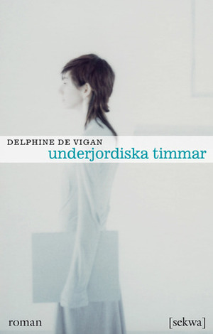 Underjordiska timmar by Delphine de Vigan, Helén Enqvist