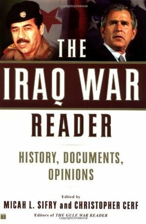 The Iraq War Reader: History, Documents, Opinions by Christoper Cerf, Christopher Hitchens, Micah L. Sifry, Joy O'Meare-Battista