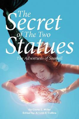 The Secret of the Two Statues: The Adventures of Seashell by Gloria E. Miller