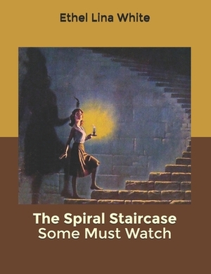 The Spiral Staircase Some Must Watch by Ethel Lina White