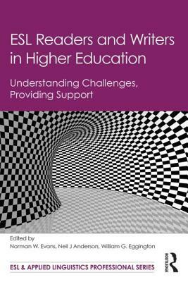 ESL Readers and Writers in Higher Education: Understanding Challenges, Providing Support by 