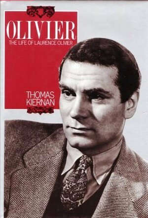 OLIVIER: The Life of Laurence Olivier by Thomas Kiernan