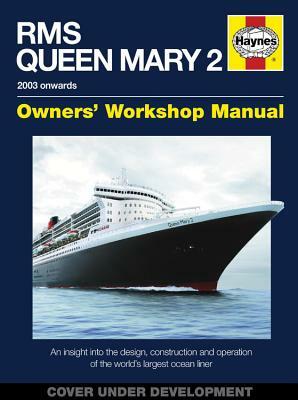 RMS Queen Mary 2 Owners' Workshop Manual: An Insight Into the Design, Construction and Operation of the World's Largest Ocean Liner by Stephen Payne