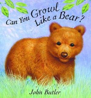 Can You Growl Like a Bear? by John Butler