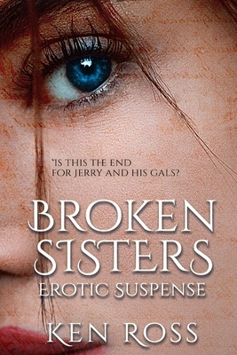 Broken Sisters: Erotic Suspense by Ken Ross
