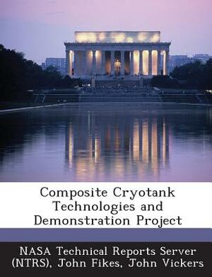 Composite Cryotank Technologies and Demonstration Project by John Fikes, John Vickers