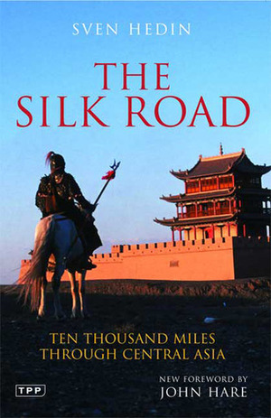 The Silk Road: Ten Thousand Miles through Central Asia by Sven Hedin