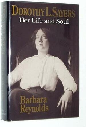 Dorothy L. Sayers: Her Life And Soul by Barbara Reynolds