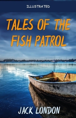 Tales of the Fish Patrol Illustrated by Jack London