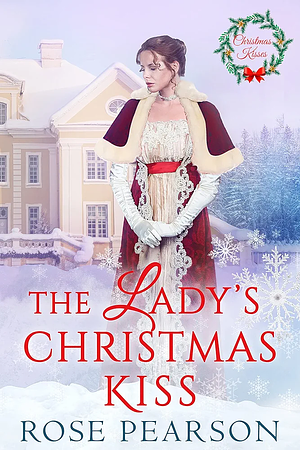 The Lady's Christmas Kiss by Rose Pearson