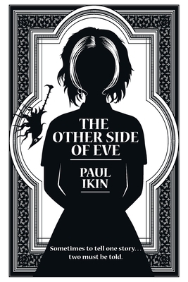 The Other Side of Eve: Sometimes to tell one story...two must be told. by Paul Ikin