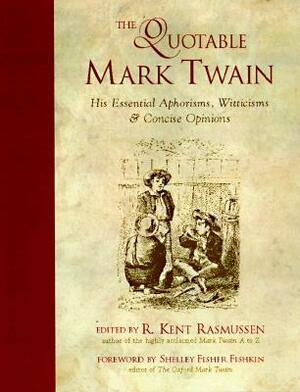 The Quotable Mark Twain by R. Kent Rassmussen, Shelley Fisher Fishkin, Mark Twain