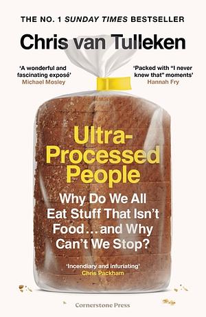 Ultra-Processed People: Why Do We All Eat Stuff That Isn't Food … and Why Can't We Stop? by Chris van Tulleken