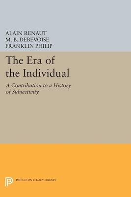 The Era of the Individual: A Contribution to a History of Subjectivity by Alain Renaut