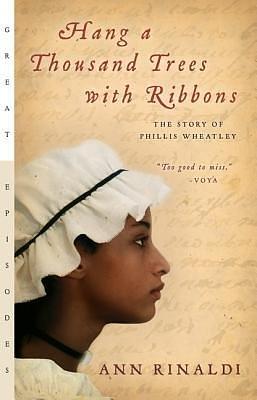 (Hang a Thousand Trees with Ribbons: The Story of Phillis Wheatley ) Author: Ann Rinaldi Mar-2005 by Ann Rinaldi, Ann Rinaldi