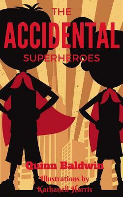 The Accidental Superheroes by Quinn Baldwin