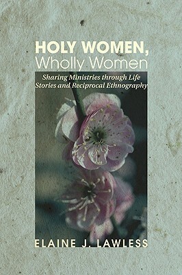 Holy Women, Wholly Women by Elaine J. Lawless