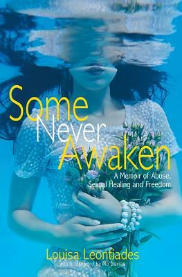 Some Never Awaken: A Memoir of Abuse, Sexual Healing and Freedom by Louisa Leontiades