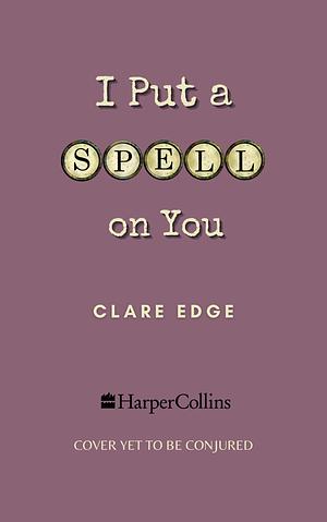 I Put a Spell on You by Clare Edge