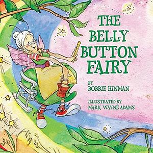 The Belly Button Fairy: Who put the belly button in the middle of my tummy? by Bobbie Hinman, Bobbie Hinman