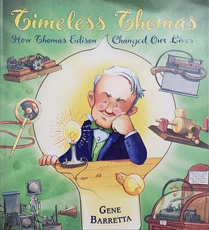 Timeless Thomas: How Thomas Edison Changed Our Lives by Gene Barretta