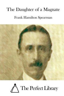 The Daughter of a Magnate by Frank Hamilton Spearman
