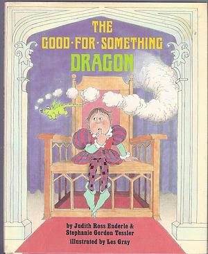 The Good-for-something Dragon by Judith Ross Enderle, Judith Ross Enderle &amp; Stephanie Gordon Tessler