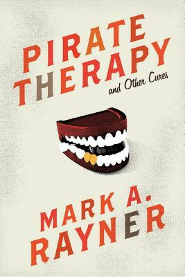 Pirate Therapy and Other Cures by Mark A. Rayner