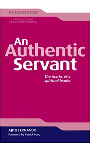 An Authentic Servant: The Marks of a Spiritual Leader by Ajith Fernando, Patrick Fung