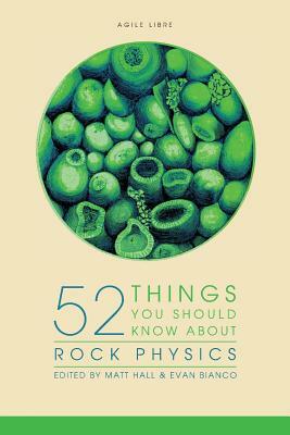 52 Things You Should Know About Rock Physics by Matt Hall, Evan Bianco