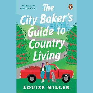 The City Baker's Guide to Country Living by Louise Miller