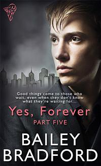 Yes, Forever Part 5 by Bailey Bradford