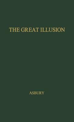 The Great Illusion: An Informal History of Prohibition by Unknown, Herbert Asbury
