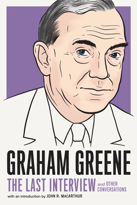 Graham Greene: The Last Interview: And Other Conversations by Graham Greene
