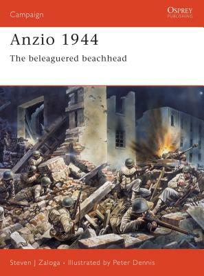 Anzio 1944: The Beleaguered Beachhead by Steven J. Zaloga
