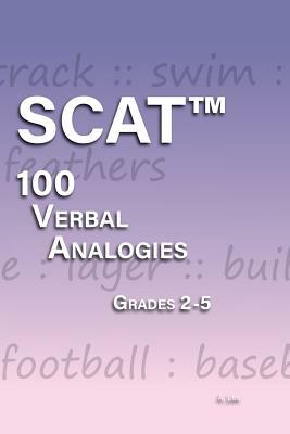 SCAT Verbal Analogies Grade 2-5: 100 Analogies - ULTIMATE PRACTICE by A. Lee