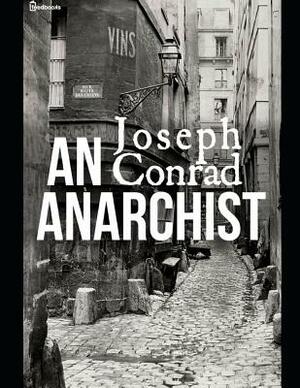 An Anarchist: A Fantastic Story of Fiction (Annotated) By Joseph Conrad. by Joseph Conrad