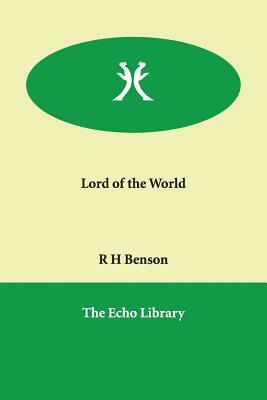 Lord of the World by Robert Hugh Benson, R. H. Benson