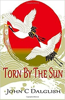 Torn by the Sun by John C. Dalglish