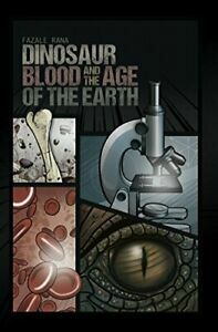 Dinosaur Blood and the Age of the Earth by Fazale Rana, Joe Aguirre, Sandra Dimas
