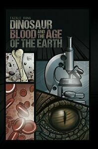 Dinosaur Blood and the Age of the Earth by Fazale Rana, Sandra Dimas, Joe Aguirre