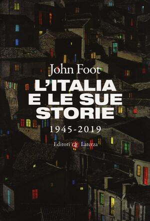 L'Italia e le sue storie: 1945-2019 by John Foot